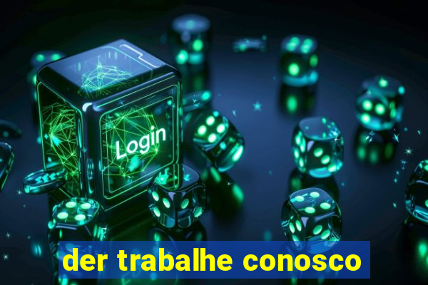 der trabalhe conosco